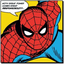 With great power comes great responsibility.